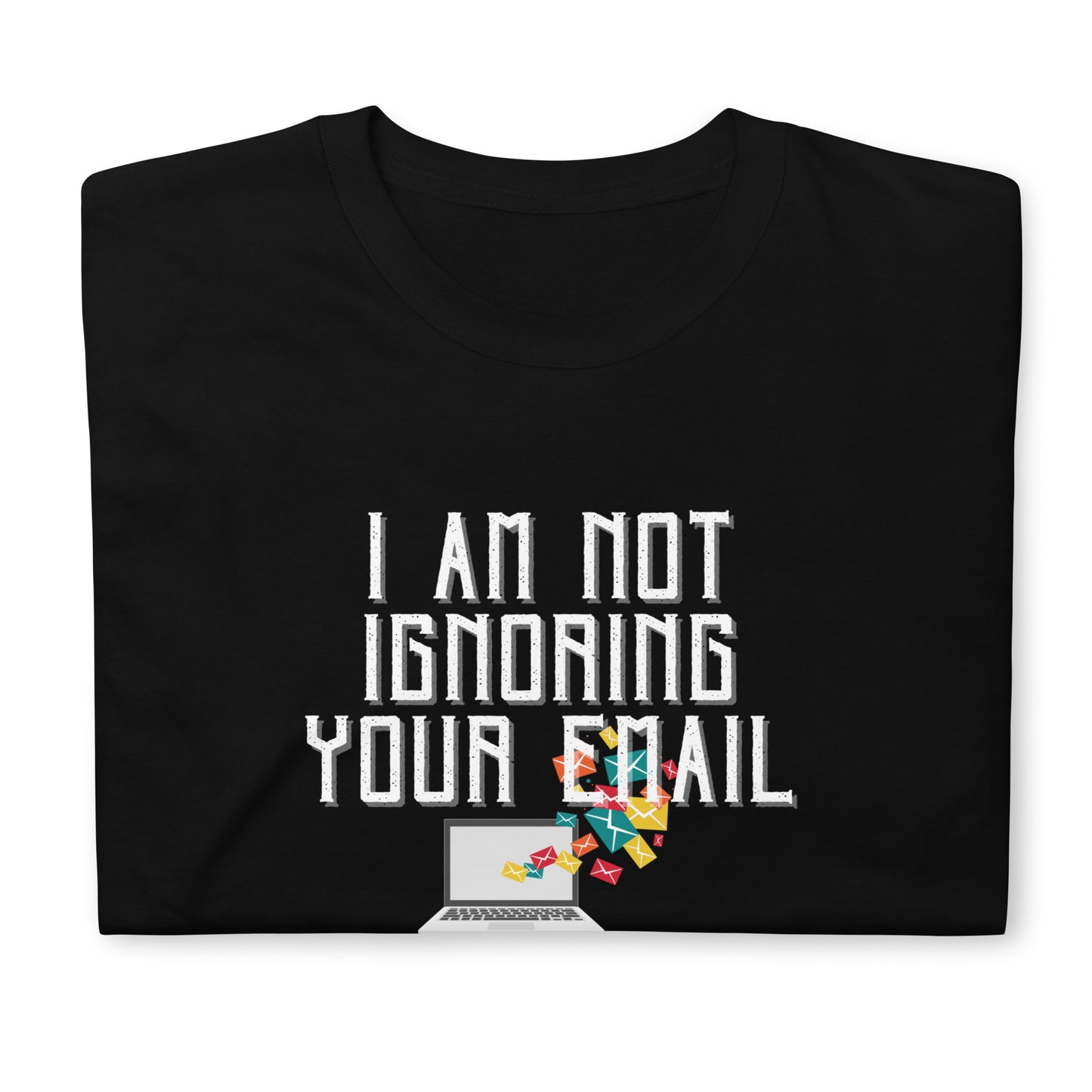 Not Ignoring Your Email Short-Sleeve Unisex T-Shirt