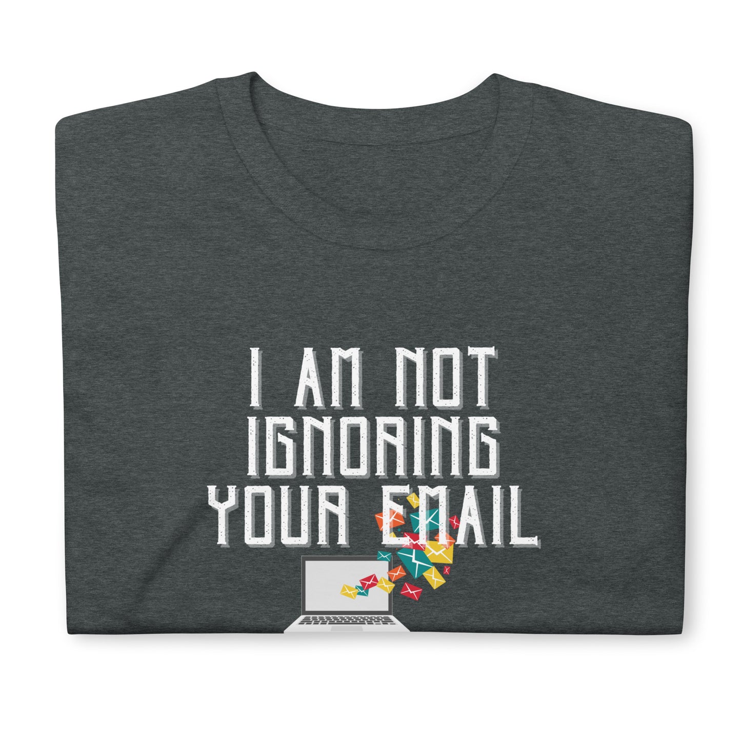 Not Ignoring Your Email Short-Sleeve Unisex T-Shirt