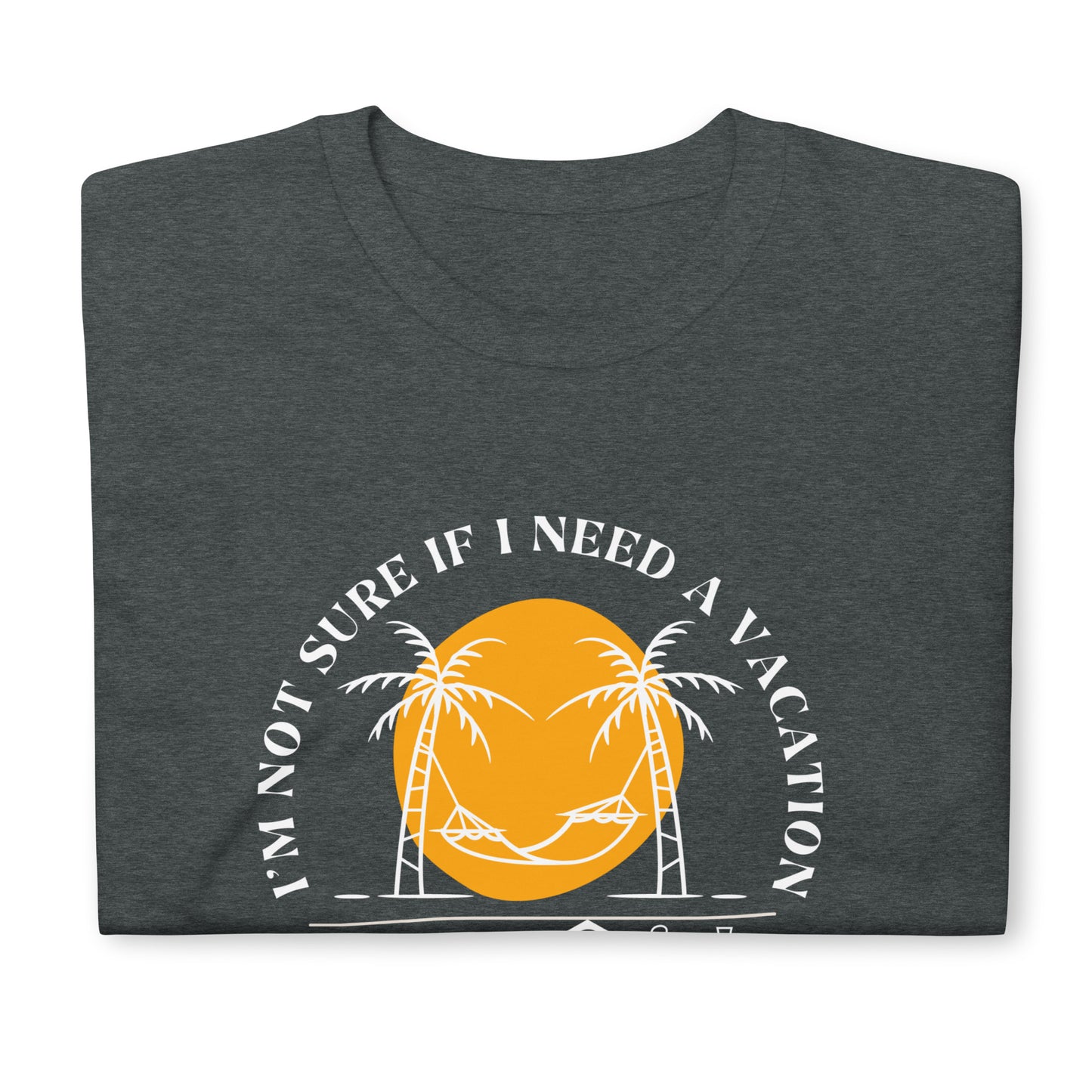 Need a Vacation Unisex t-shirt