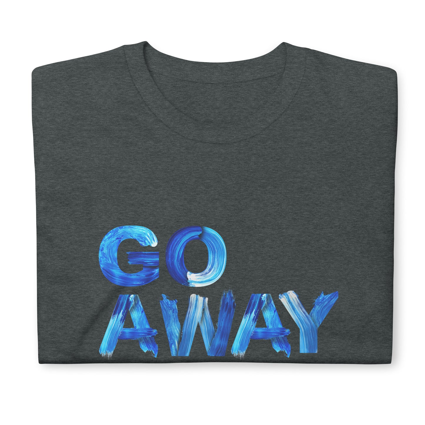 Go Away Unisex Cotton T-Shirt – Bold Statement Tee for Men and Women