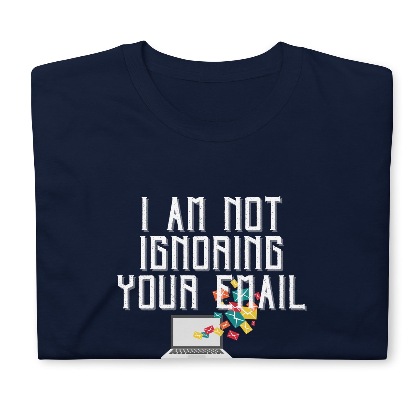 Not Ignoring Your Email Short-Sleeve Unisex T-Shirt
