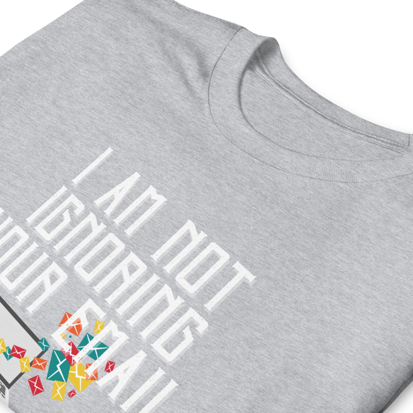 Not Ignoring Your Email Short-Sleeve Unisex T-Shirt