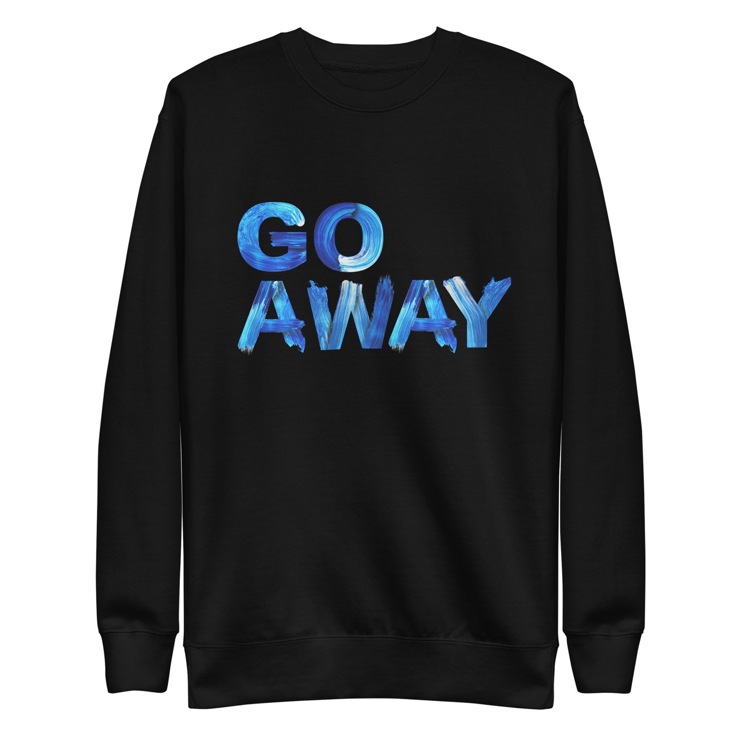 Go Away Unisex Premium Cotton Sweatshirt – Bold Statement Sweatshirt for Men and Women
