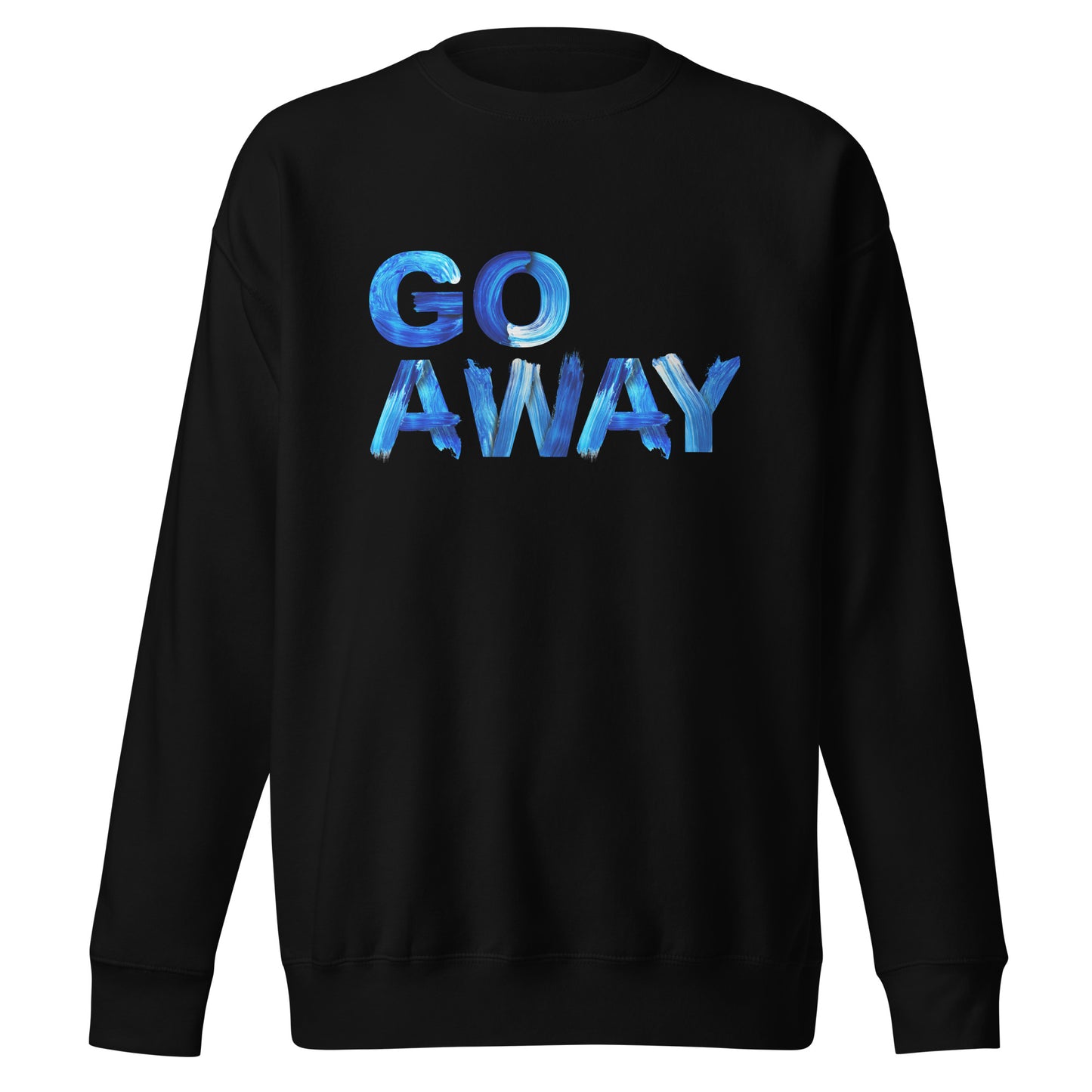 Go Away Unisex Premium Cotton Sweatshirt – Bold Statement Sweatshirt for Men and Women