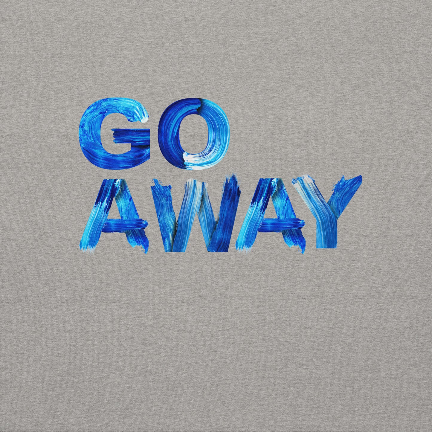 Go Away Unisex Premium Cotton Sweatshirt – Bold Statement Sweatshirt for Men and Women