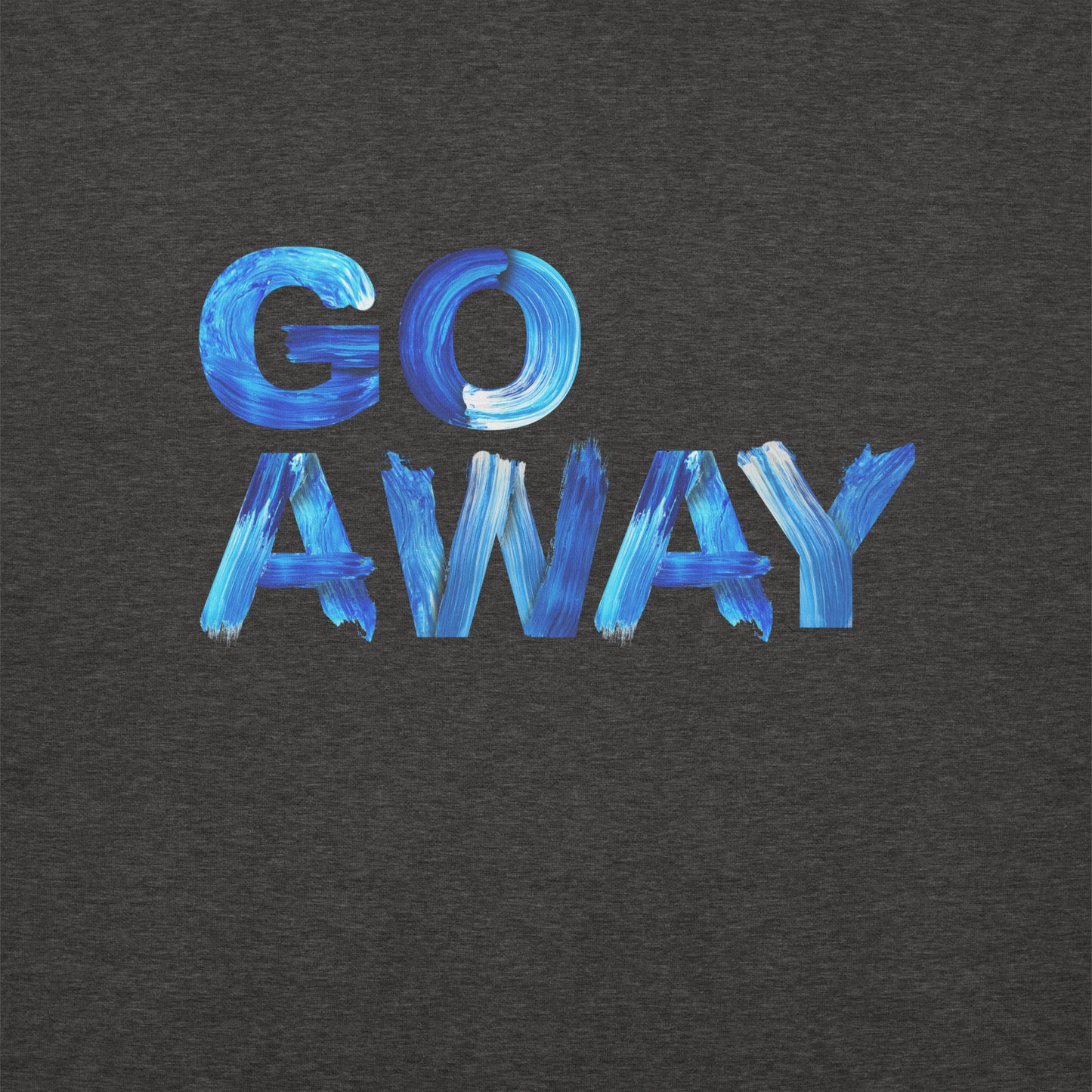 Go Away Unisex Premium Cotton Sweatshirt – Bold Statement Sweatshirt for Men and Women