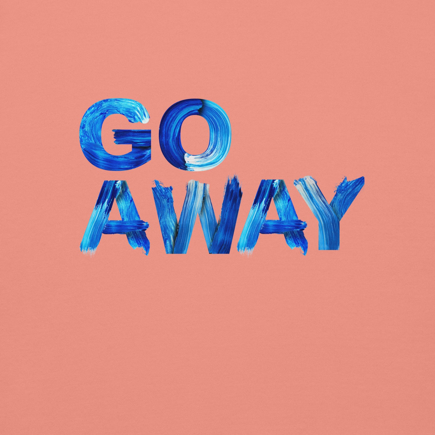 Go Away Unisex Premium Cotton Sweatshirt – Bold Statement Sweatshirt for Men and Women