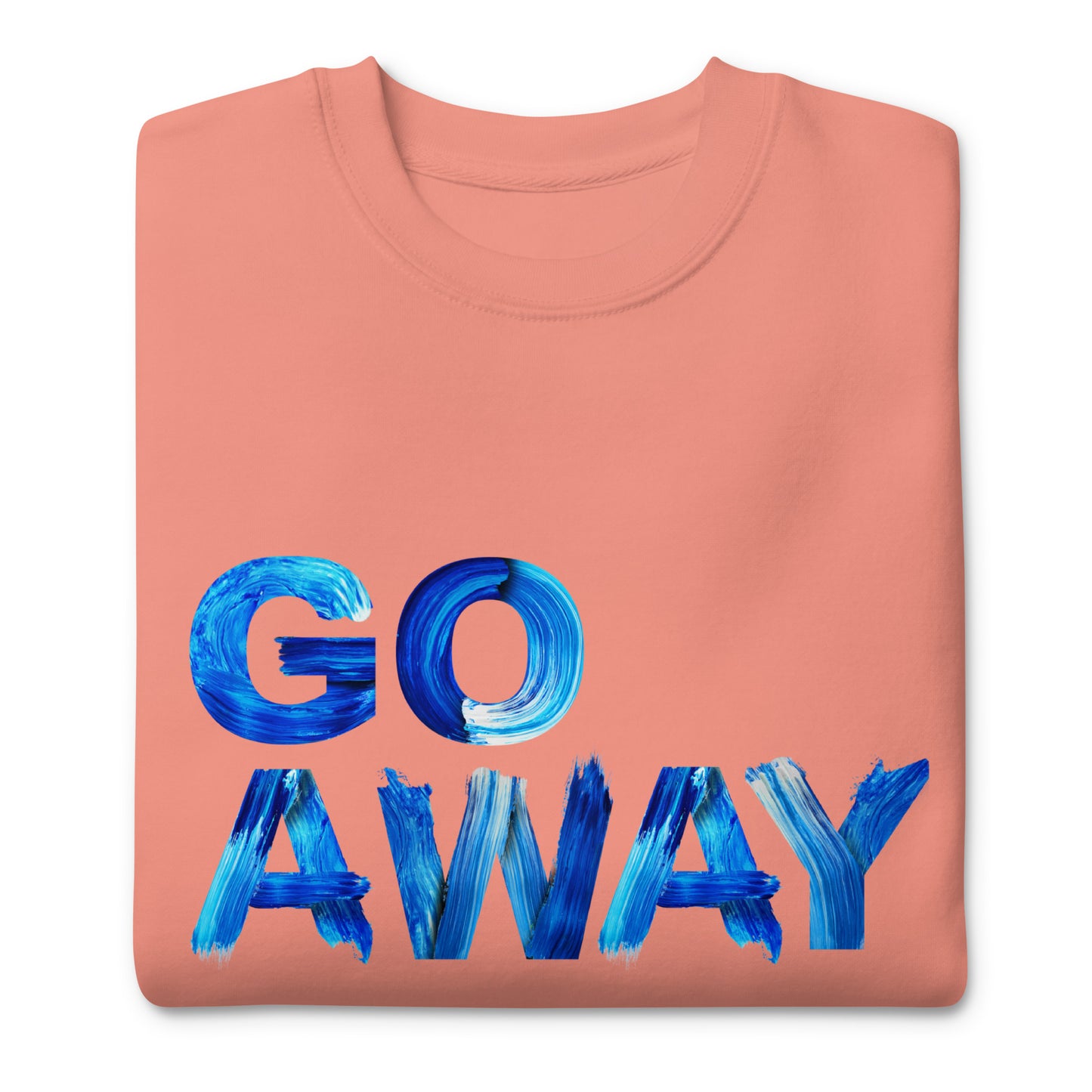Go Away Unisex Premium Cotton Sweatshirt – Bold Statement Sweatshirt for Men and Women