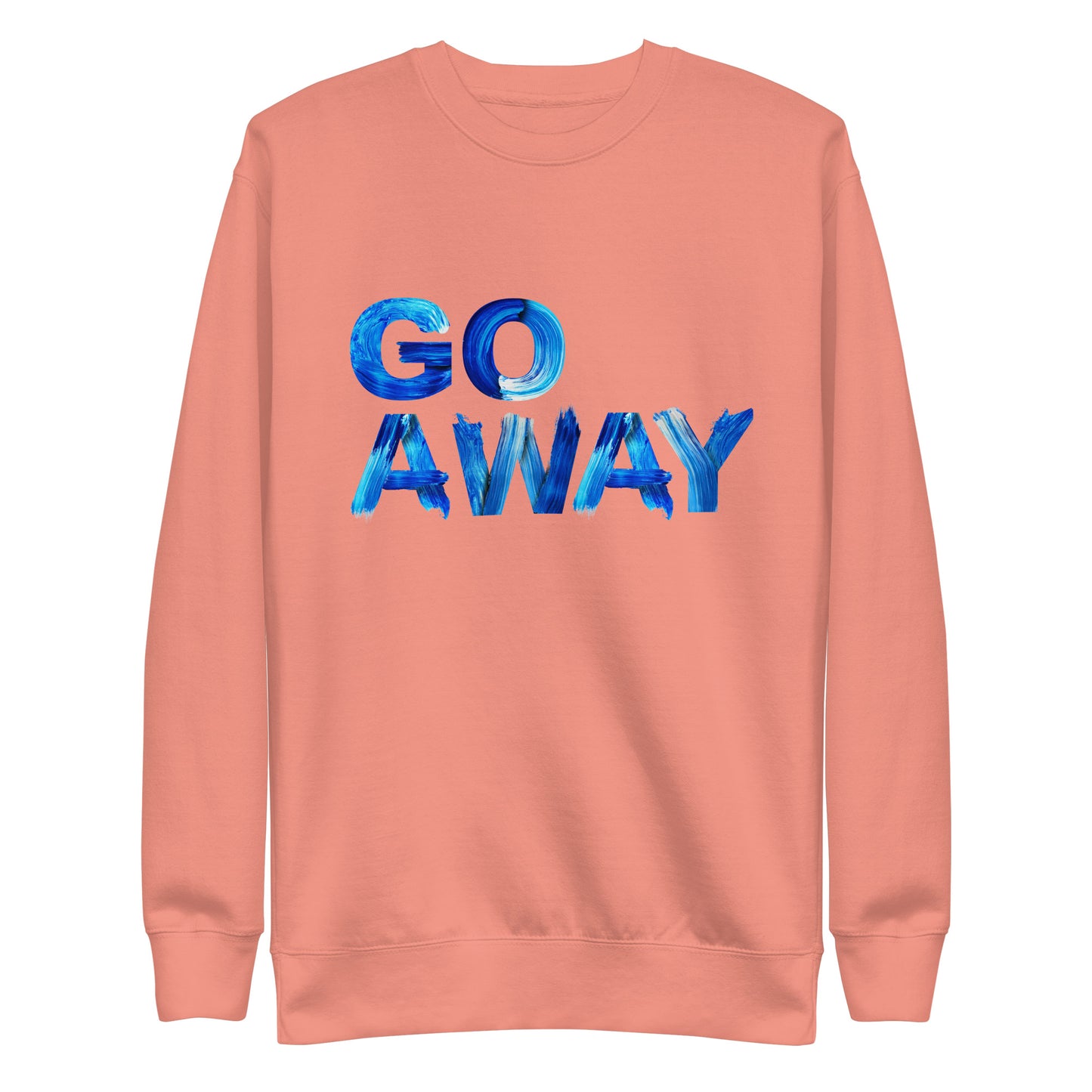 Go Away Unisex Premium Cotton Sweatshirt – Bold Statement Sweatshirt for Men and Women