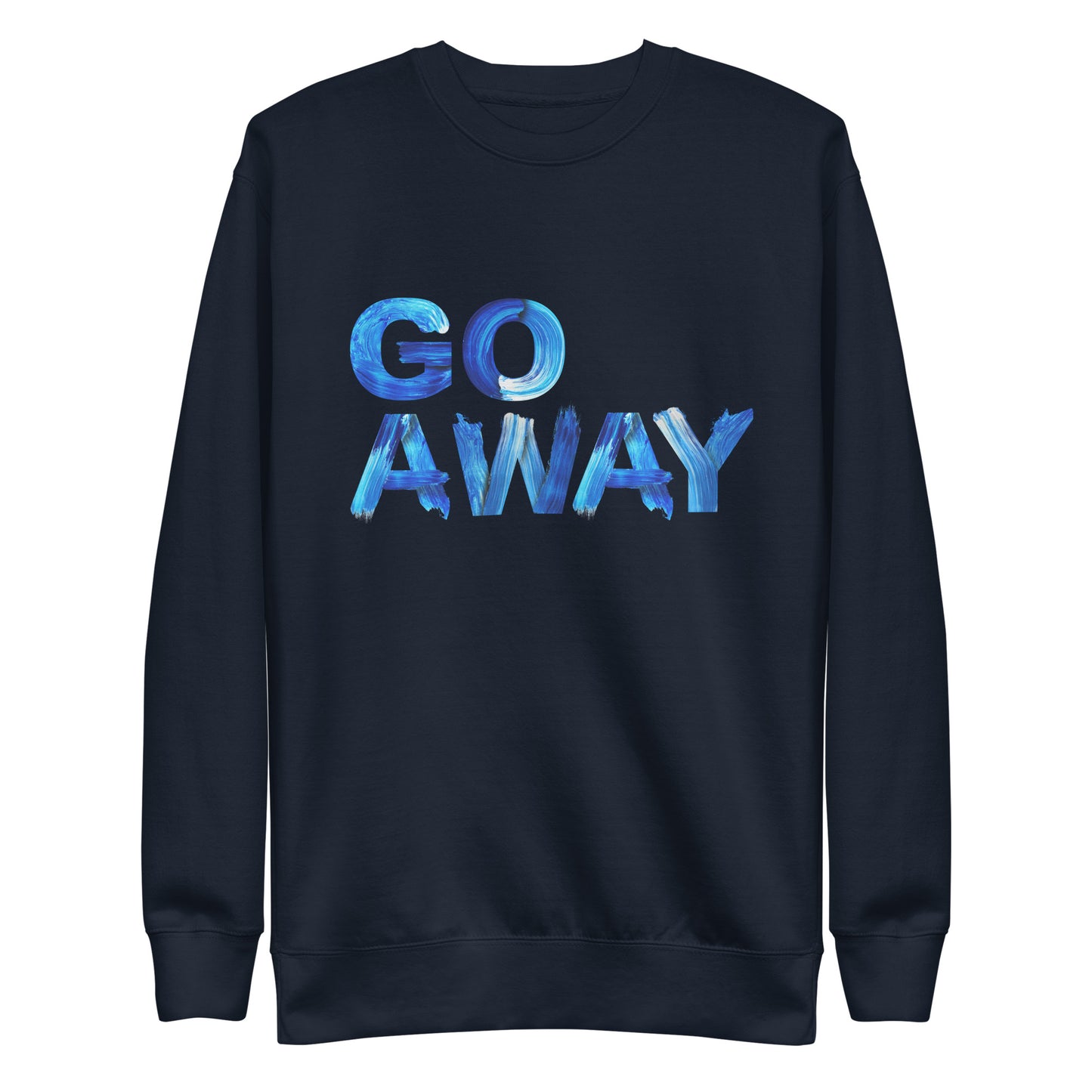 Go Away Unisex Premium Cotton Sweatshirt – Bold Statement Sweatshirt for Men and Women