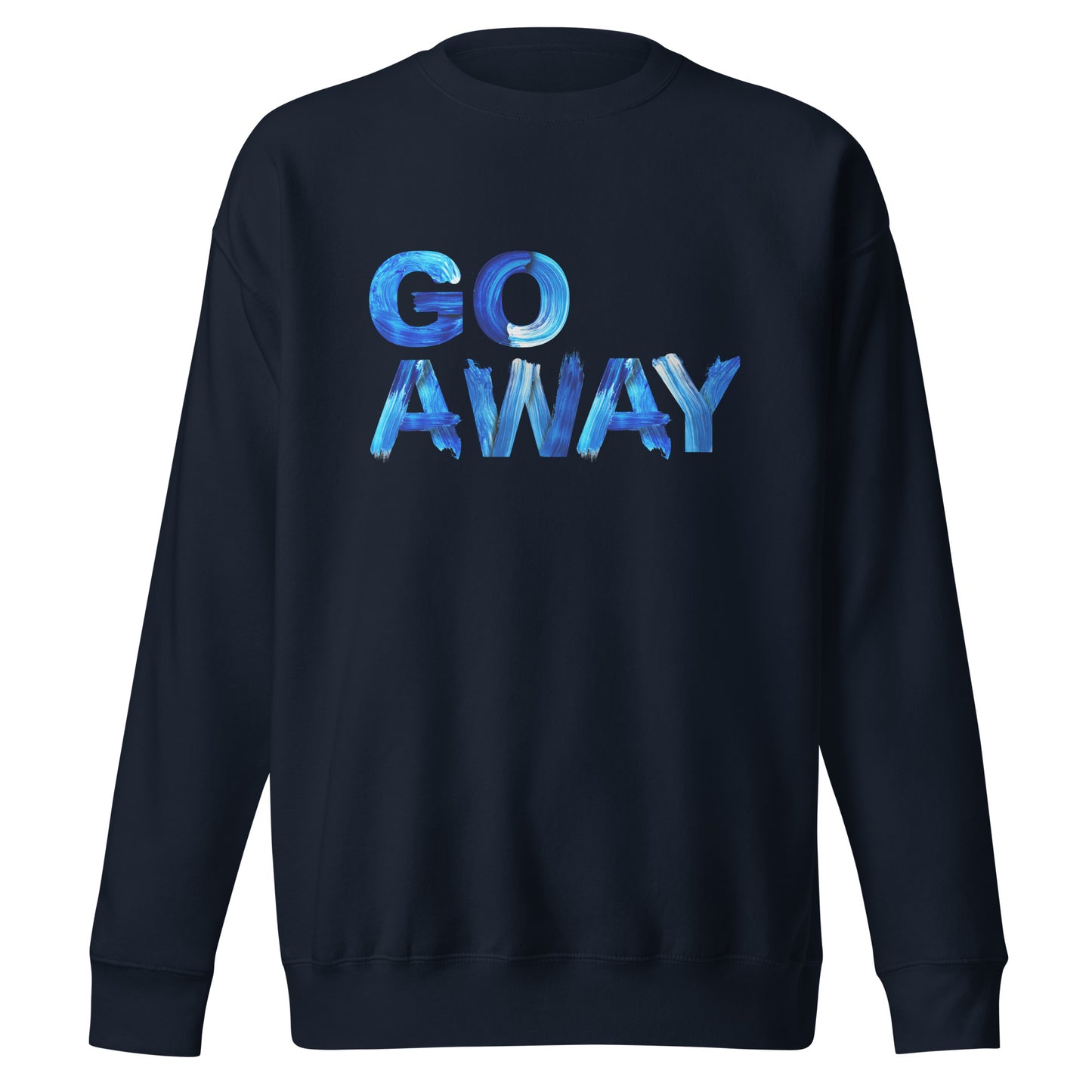 Go Away Unisex Premium Cotton Sweatshirt – Bold Statement Sweatshirt for Men and Women