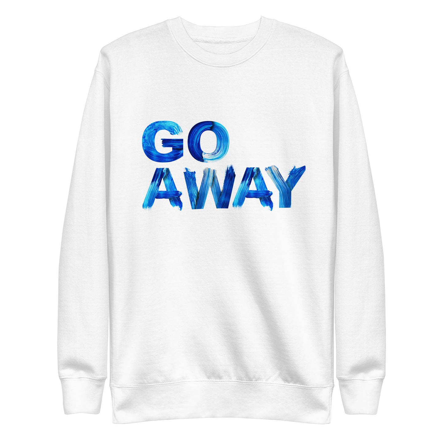 Go Away Unisex Premium Cotton Sweatshirt – Bold Statement Sweatshirt for Men and Women