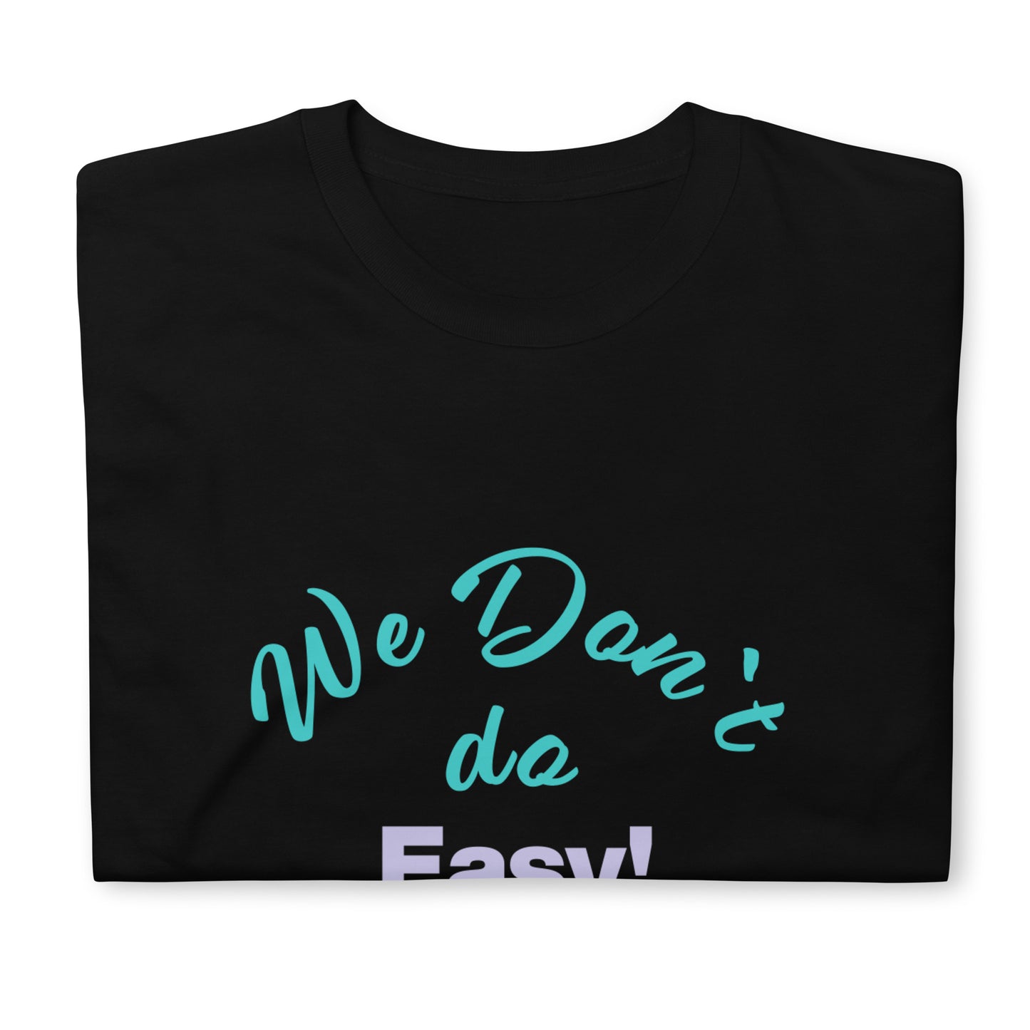 We Don`t Do Easy Unisex Soft Cotton T-shirt