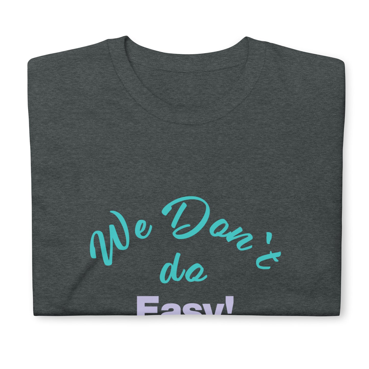 We Don`t Do Easy Unisex Soft Cotton T-shirt