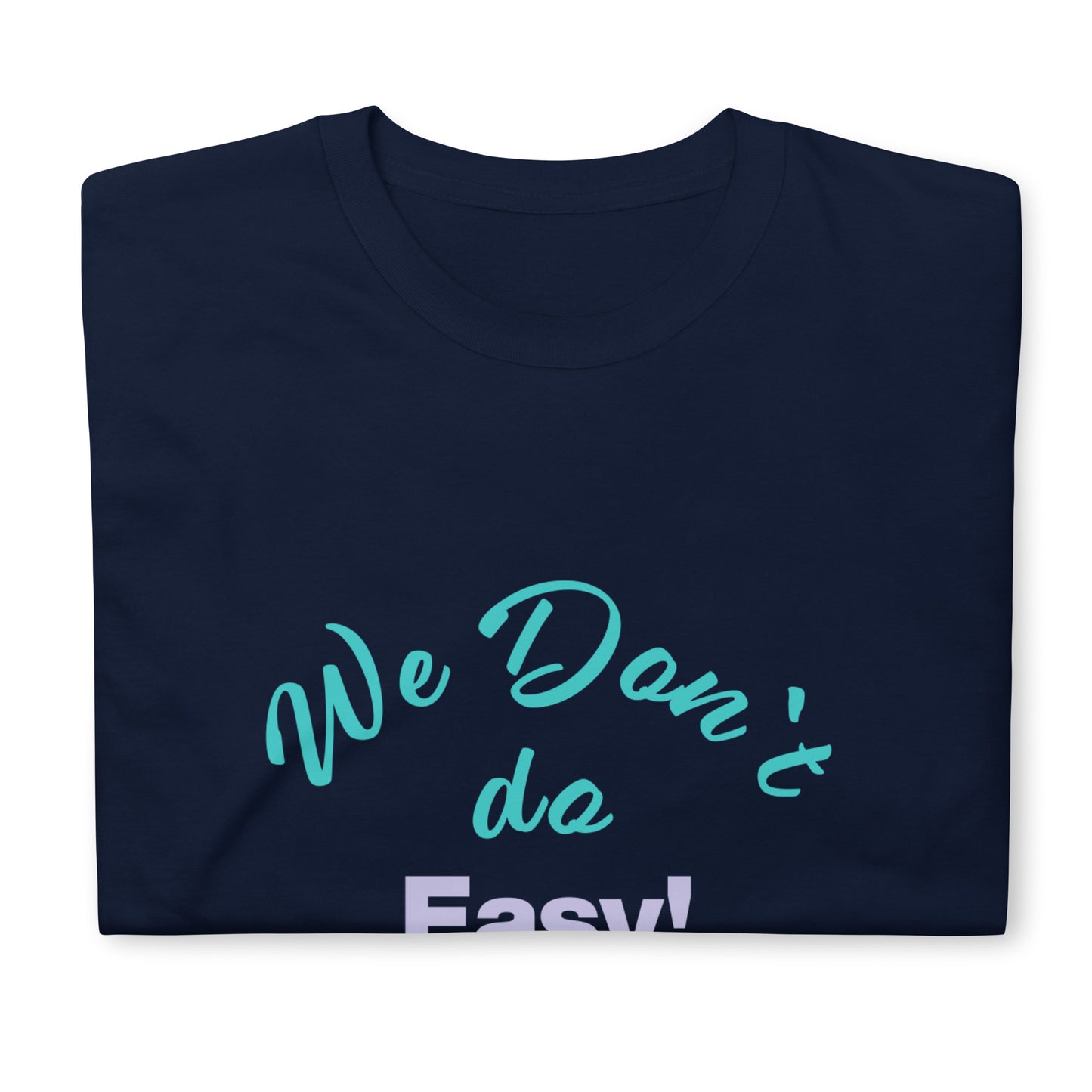 We Don`t Do Easy Unisex Soft Cotton T-shirt