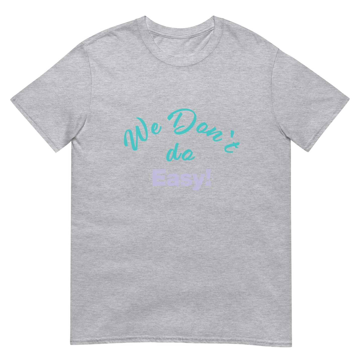 We Don`t Do Easy Unisex Soft Cotton T-shirt