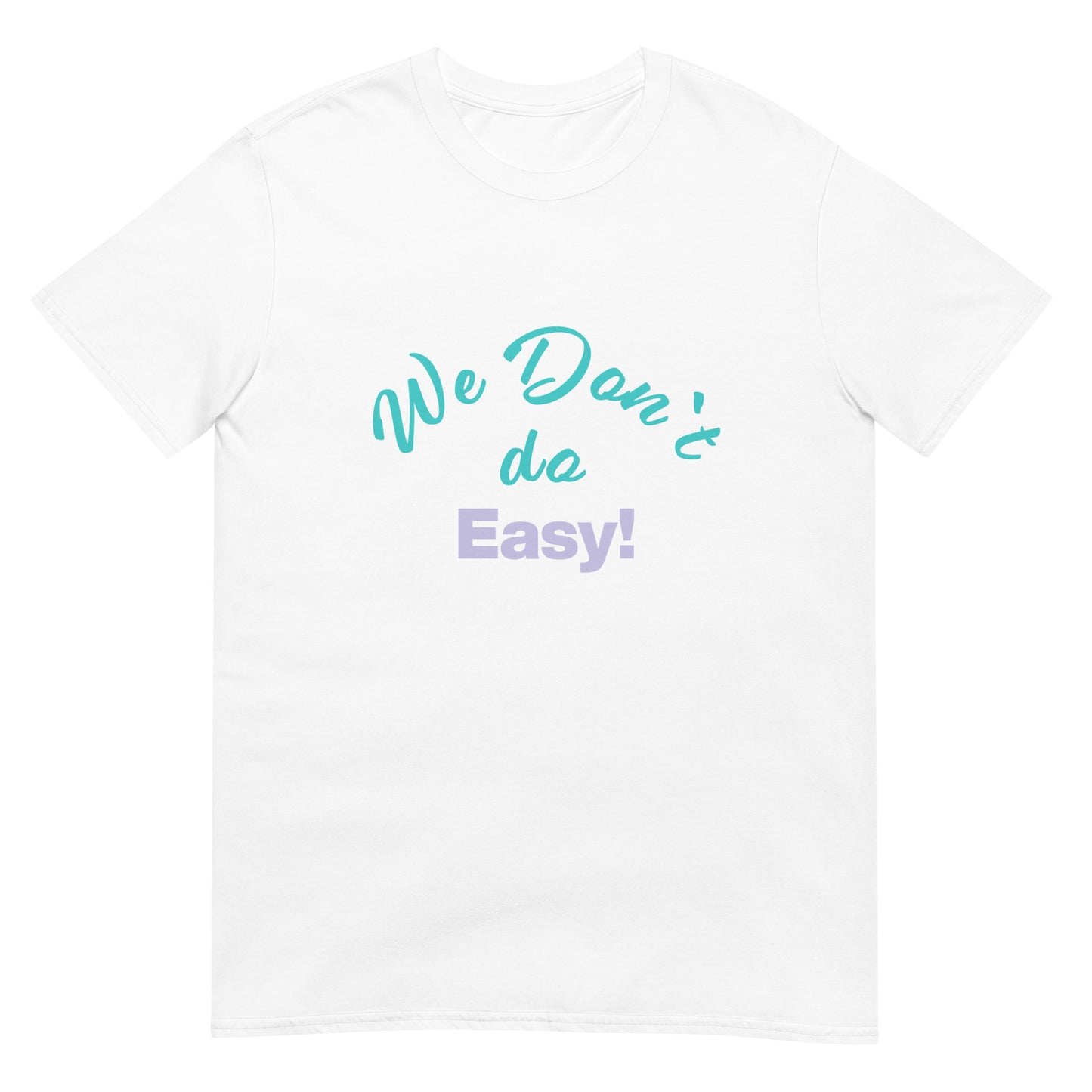 We Don`t Do Easy Unisex Soft Cotton T-shirt