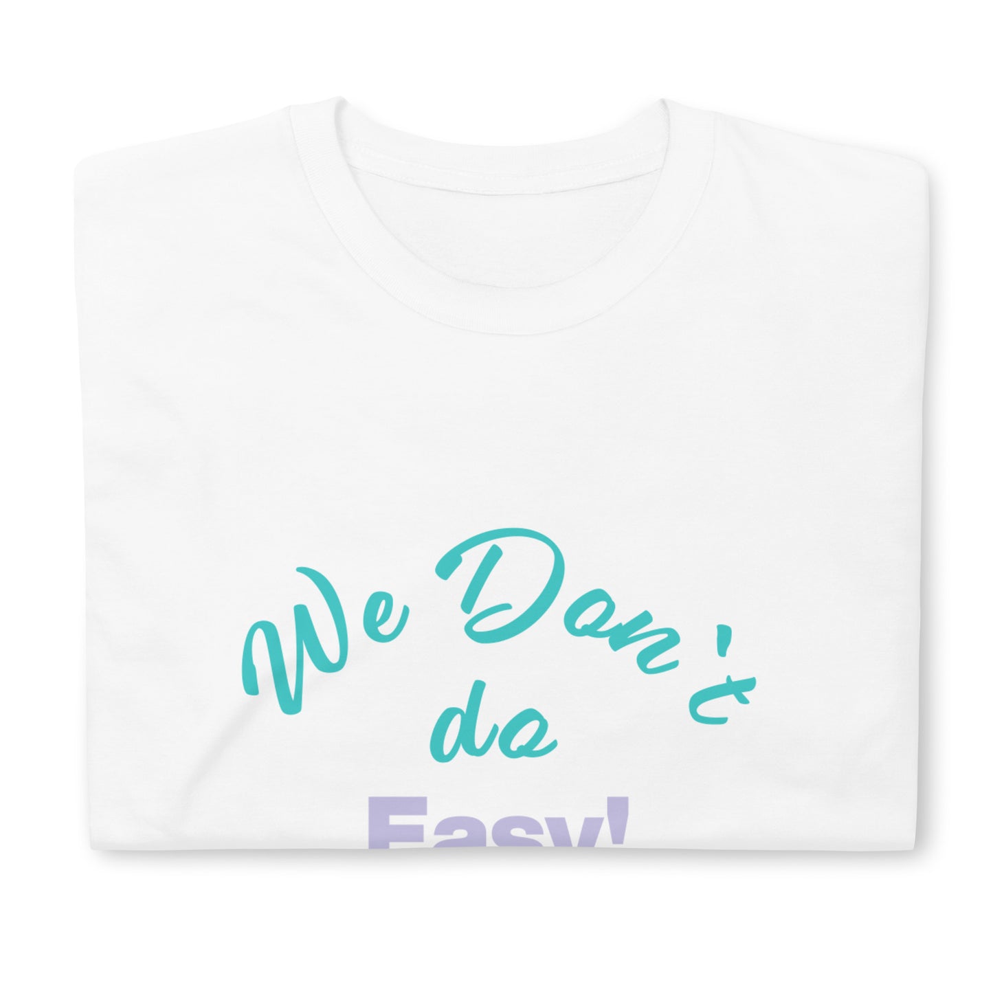 We Don`t Do Easy Unisex Soft Cotton T-shirt