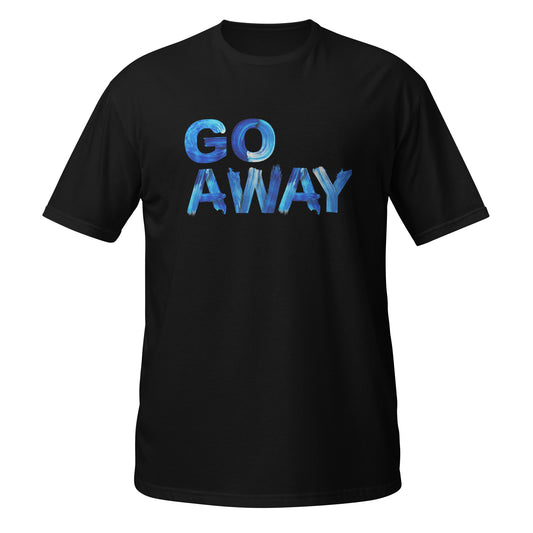 Go Away Unisex Cotton T-Shirt – Bold Statement Tee for Men and Women