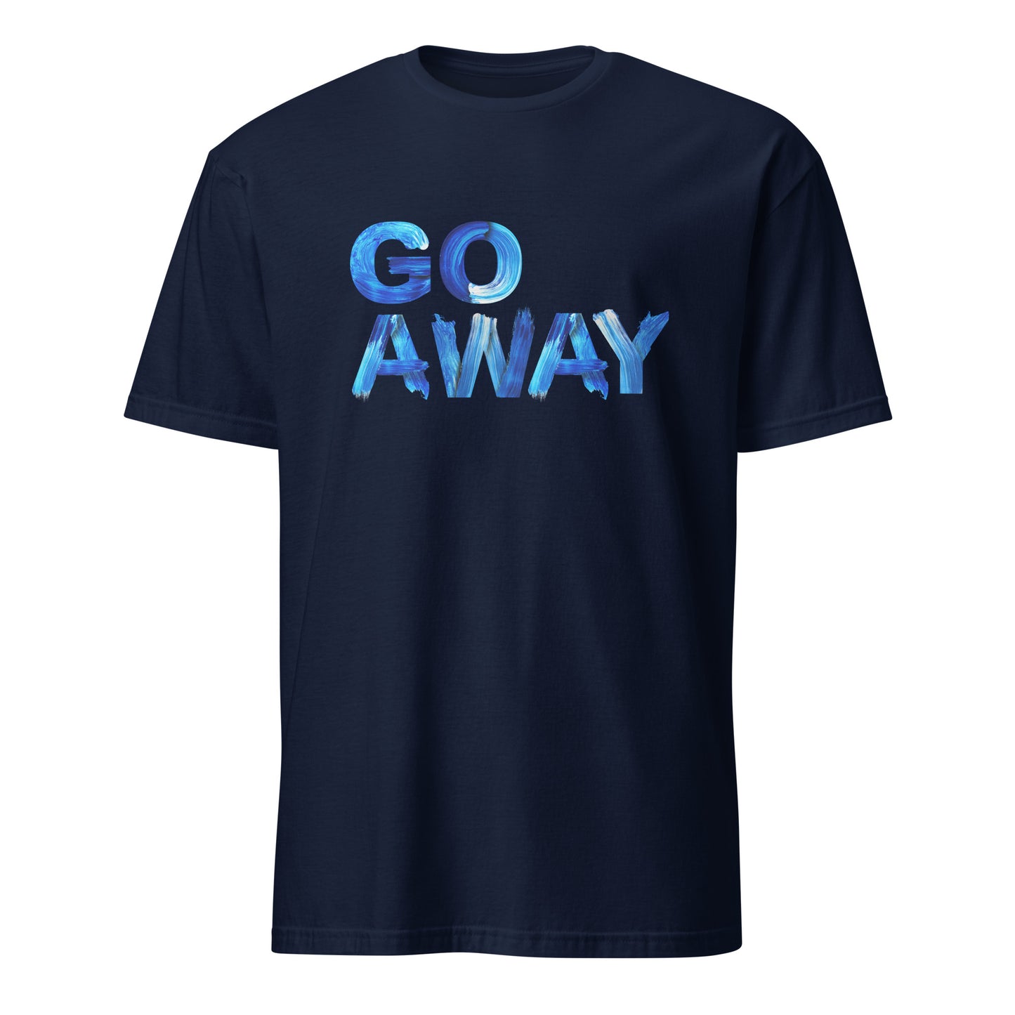 Go Away Unisex Cotton T-Shirt – Bold Statement Tee for Men and Women