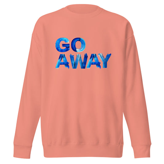 Go Away Unisex Premium Cotton Sweatshirt – Bold Statement Sweatshirt for Men and Women