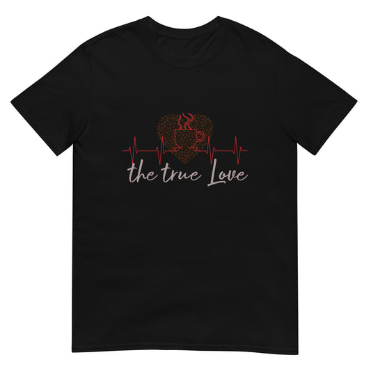 Valentine`s Day True Coffee Love Unisex T-Shirt