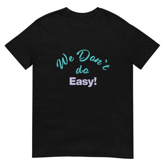 We Don`t Do Easy Unisex Soft Cotton T-shirt